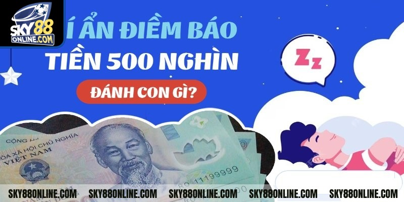 Giải mã giấc mơ thấy 500k may hay xui