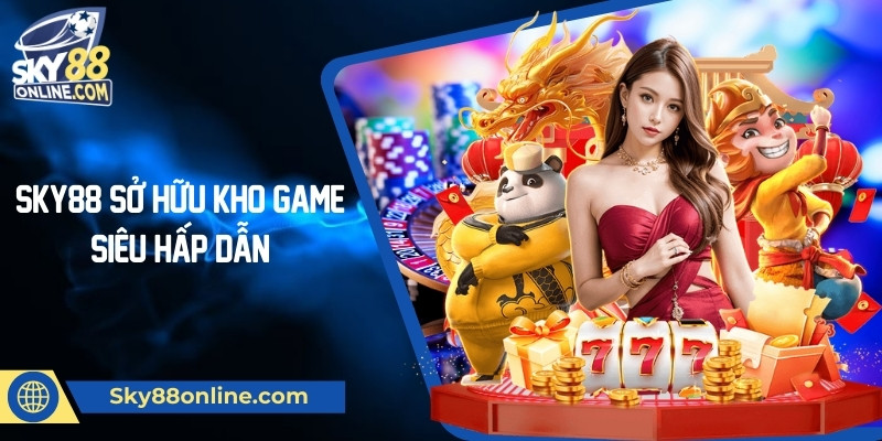 SKY88 sở hữu kho game siêu hấp dẫn