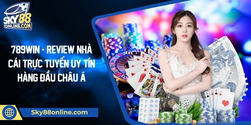 789win - Review nhà cái trực tuyến uy tín hàng đầu châu Á